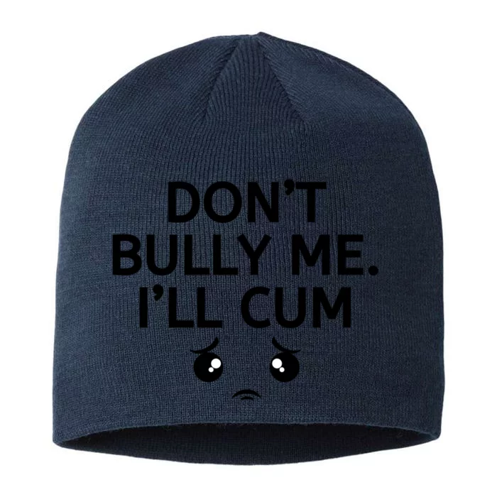 Don’t Bully Me. I’ll Cum 8 1/2in Sustainable Knit Beanie