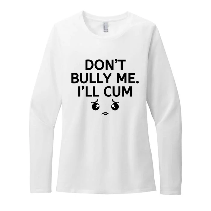 Don’t Bully Me. I’ll Cum Womens CVC Long Sleeve Shirt