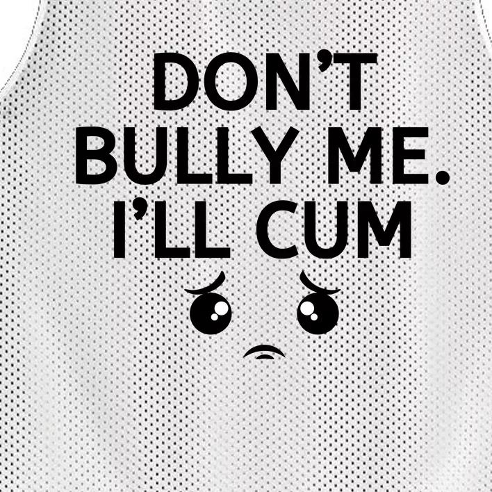 Don’t Bully Me. I’ll Cum Mesh Reversible Basketball Jersey Tank