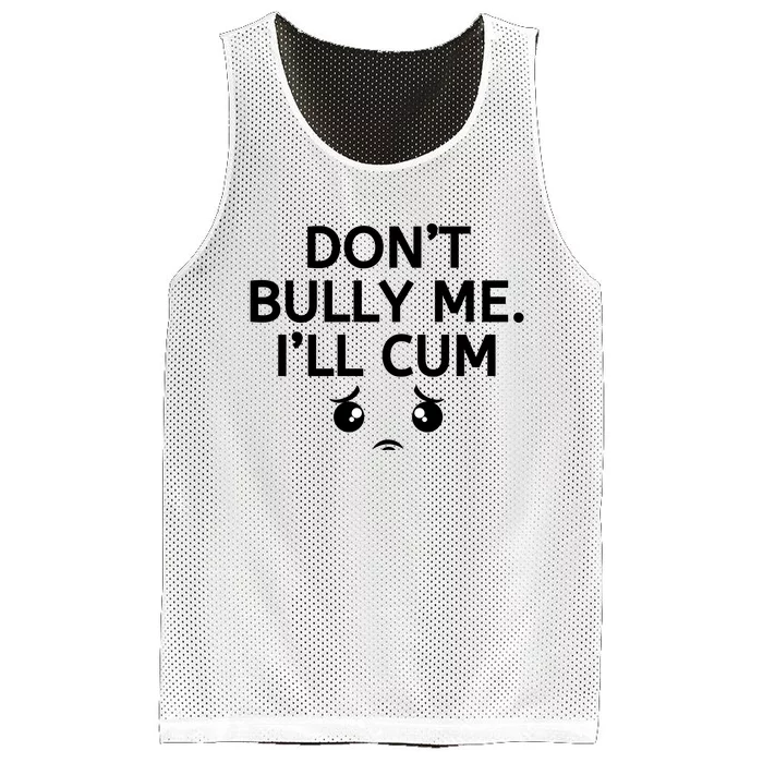 Don’t Bully Me. I’ll Cum Mesh Reversible Basketball Jersey Tank