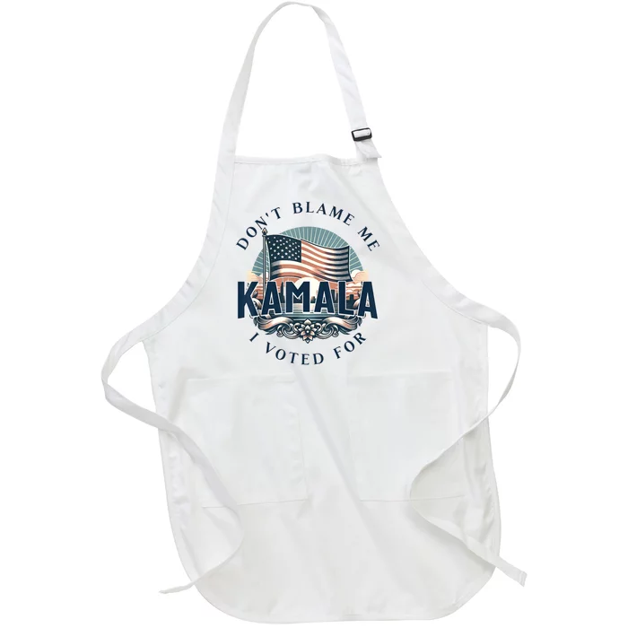 DonT Blame Me I Voted For Kamala Pro Harris Supporter Full-Length Apron With Pocket