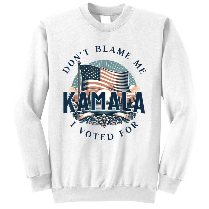 DonT Blame Me I Voted For Kamala Pro Harris Supporter Sweatshirt