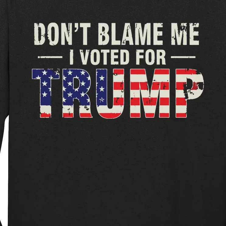 Dont Blame Me I Voted For Trump Vintage Usa Flag Patriots Long Sleeve Shirt