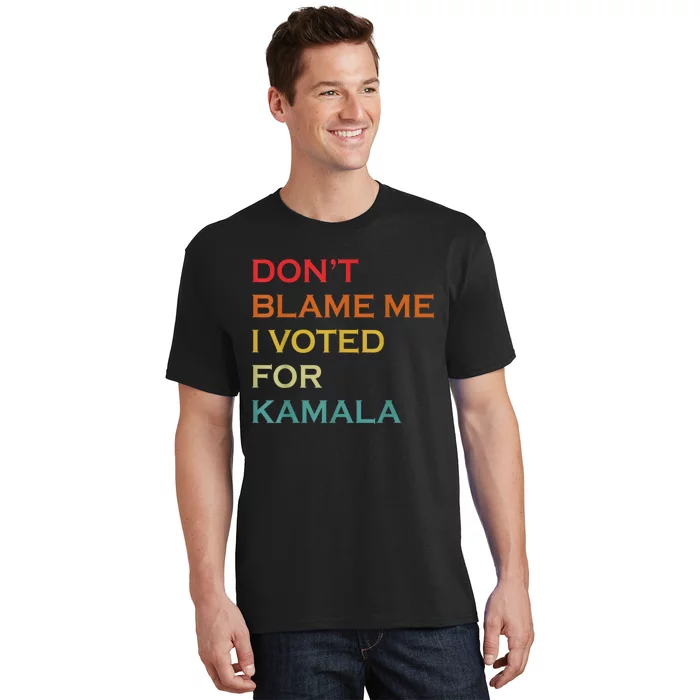 DonT Blame Me I Voted For Kamala Pro Harris Supporter T-Shirt