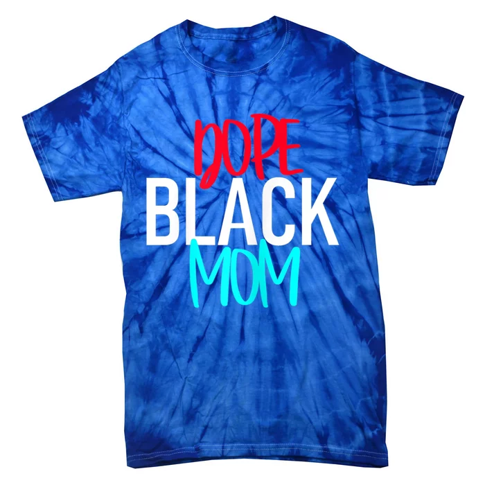 Dope Black Mom Funny Gift Tie-Dye T-Shirt