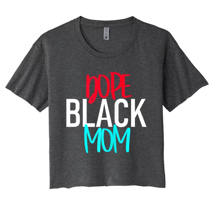 Dope Black Mom Funny Gift Women's Crop Top Tee