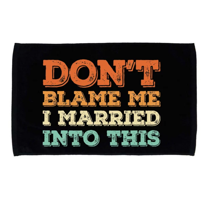 Don't Blame Me I Just Married Into This Funny Couples Microfiber Hand Towel