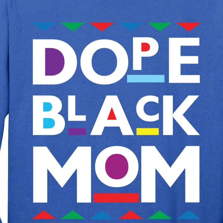 Dope Black Mom Gift Black History Gift Dope Black Mother Gift Tall Long Sleeve T-Shirt