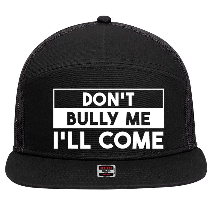 DonT Bully Me ILl Come Funny Sarcastic Meme 7 Panel Mesh Trucker Snapback Hat