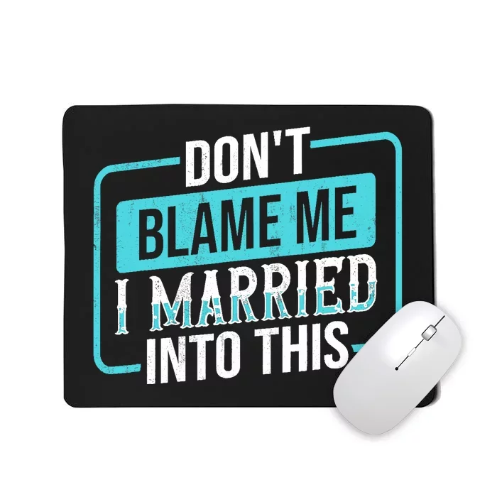 Don't Blame Me I Married Into Into This Family Mousepad