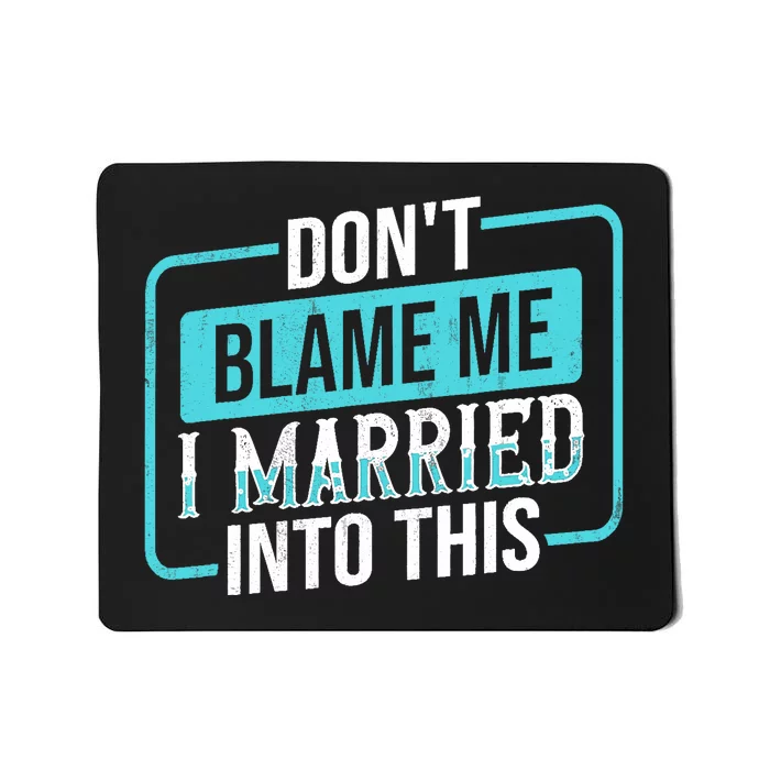 Don't Blame Me I Married Into Into This Family Mousepad