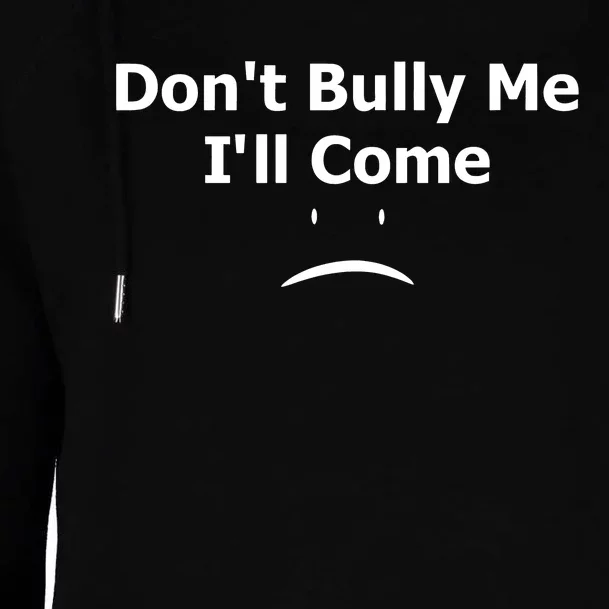 DonT Bully Me ILl Come Womens Funnel Neck Pullover Hood