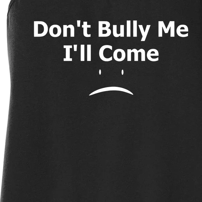 DonT Bully Me ILl Come Women's Racerback Tank