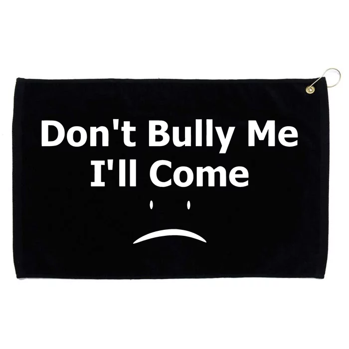 DonT Bully Me ILl Come Grommeted Golf Towel