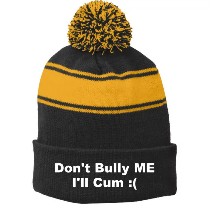 Don't Bully Me I'll Cum Funny Stripe Pom Pom Beanie