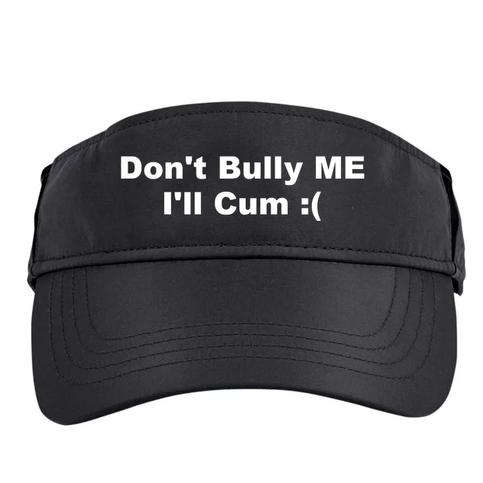 Don't Bully Me I'll Cum Funny Adult Drive Performance Visor