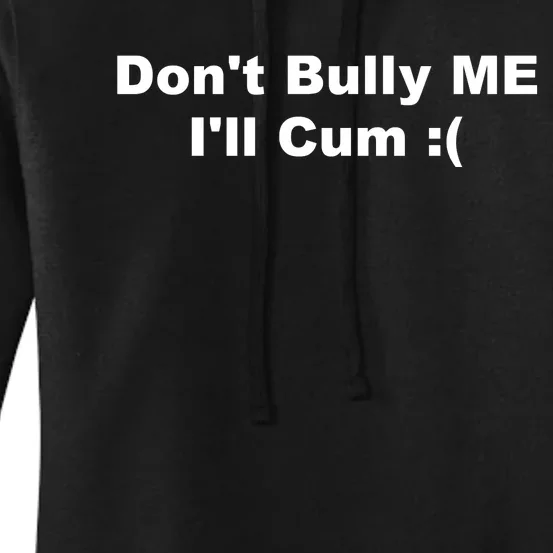 Don't Bully Me I'll Cum Funny Women's Pullover Hoodie