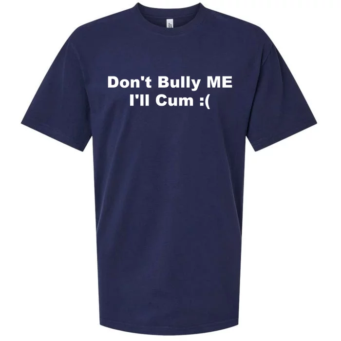 Don't Bully Me I'll Cum Funny Sueded Cloud Jersey T-Shirt