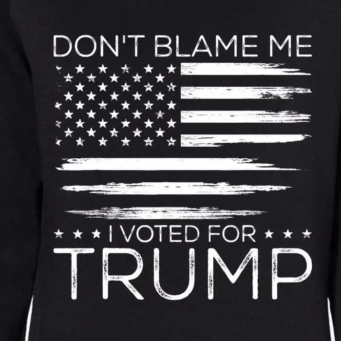 Don't Blame Me I Voted For Trump Distressed American Flag Womens California Wash Sweatshirt