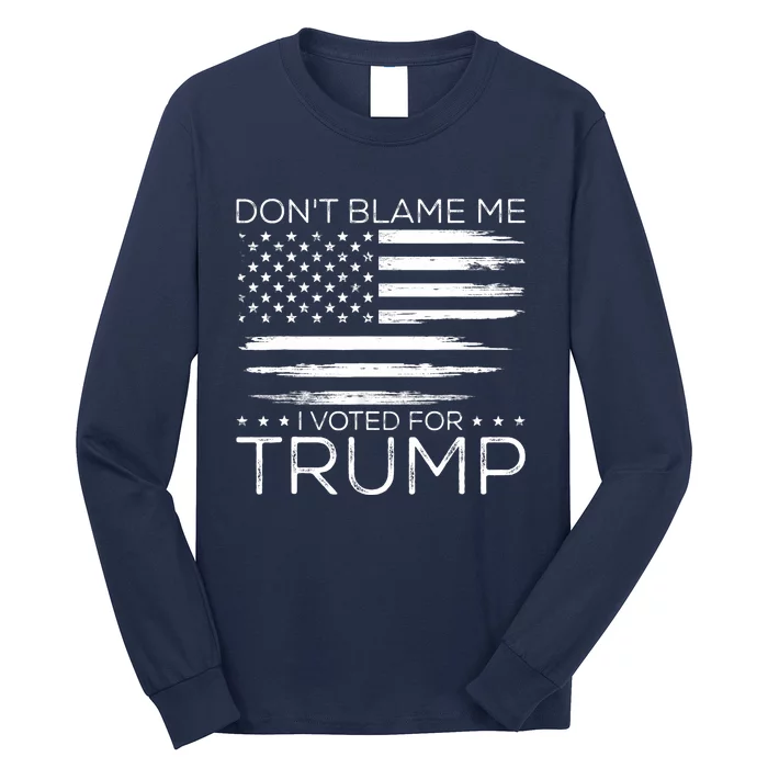 Don't Blame Me I Voted For Trump Distressed American Flag Long Sleeve Shirt