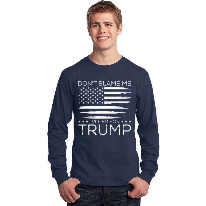 Don't Blame Me I Voted For Trump Distressed American Flag Tall Long Sleeve T-Shirt