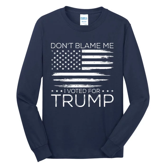 Don't Blame Me I Voted For Trump Distressed American Flag Tall Long Sleeve T-Shirt