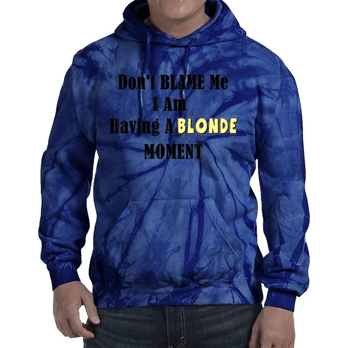 Don't Blame Me I Am Having A BLONDE MOMENT Tie Dye Hoodie