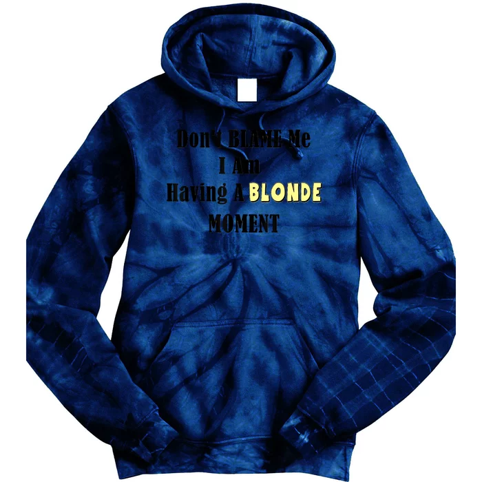 Don't Blame Me I Am Having A BLONDE MOMENT Tie Dye Hoodie