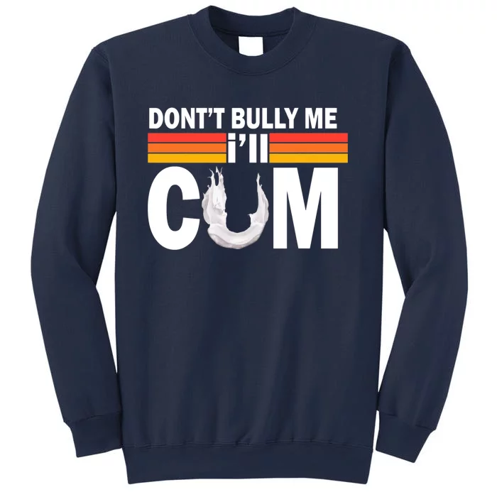 DonT Bully Me ILl Cum Retro Anti Bullying Sweatshirt