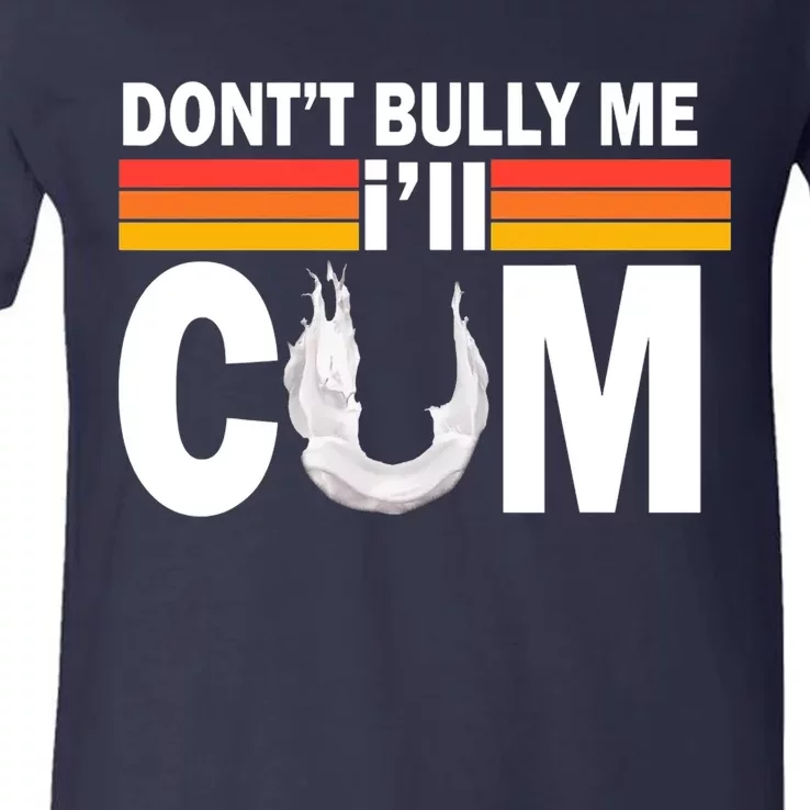 DonT Bully Me ILl Cum Retro Anti Bullying V-Neck T-Shirt