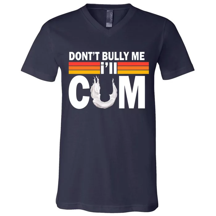 DonT Bully Me ILl Cum Retro Anti Bullying V-Neck T-Shirt