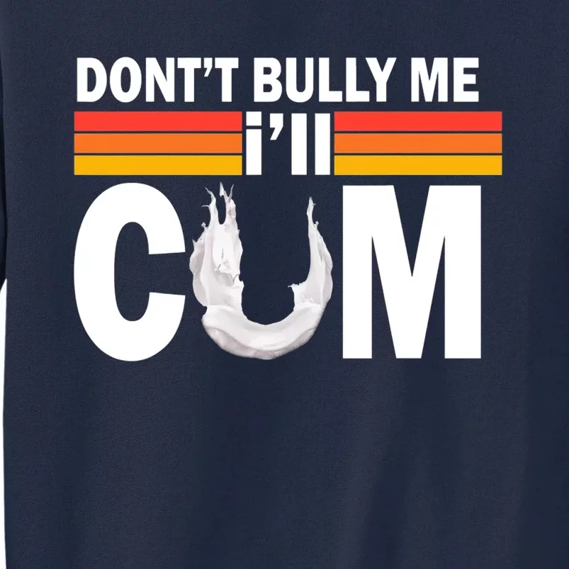 DonT Bully Me ILl Cum Retro Anti Bullying Tall Sweatshirt