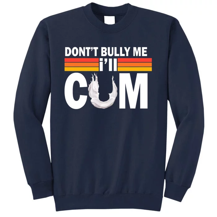 DonT Bully Me ILl Cum Retro Anti Bullying Tall Sweatshirt