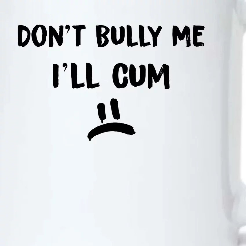 Dont Bully Me Ill Cum Black Color Changing Mug