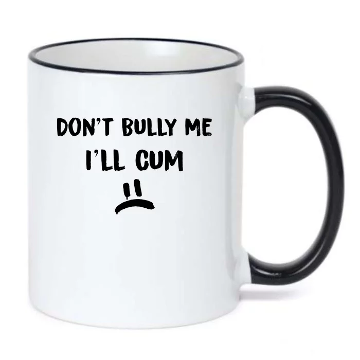 Dont Bully Me Ill Cum Black Color Changing Mug