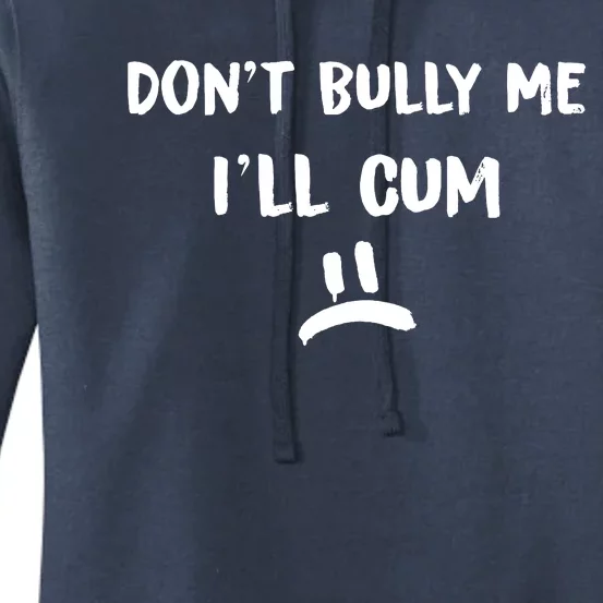 Dont Bully Me Ill Cum Women's Pullover Hoodie