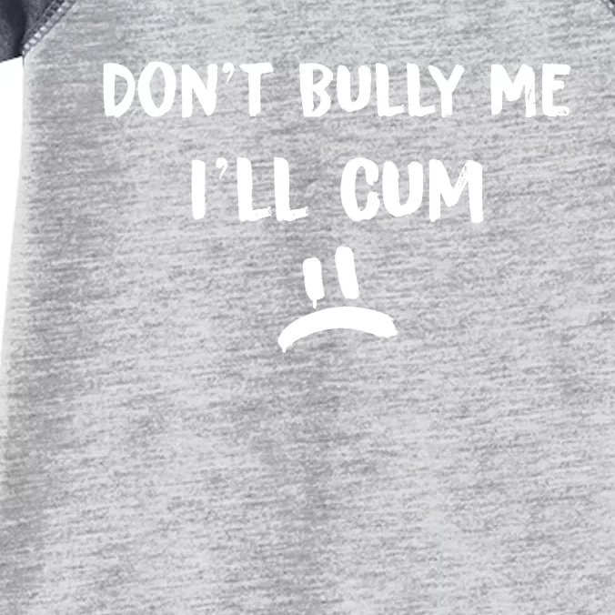 Dont Bully Me Ill Cum Infant Baby Jersey Bodysuit