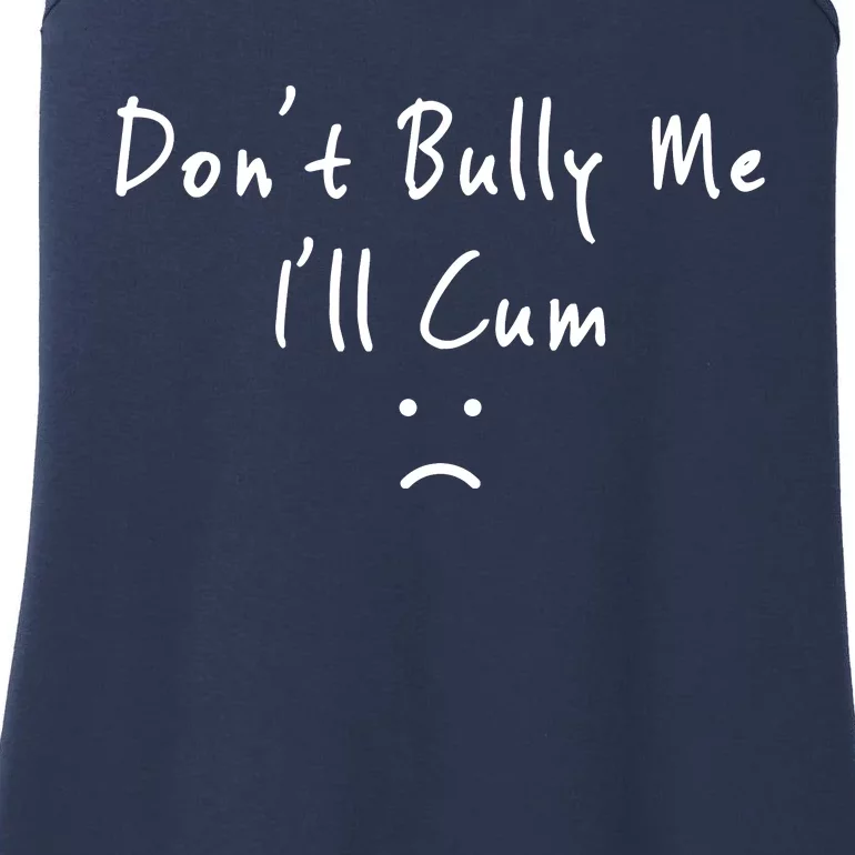 DonT Bully Me ILl Cum Ladies Essential Tank