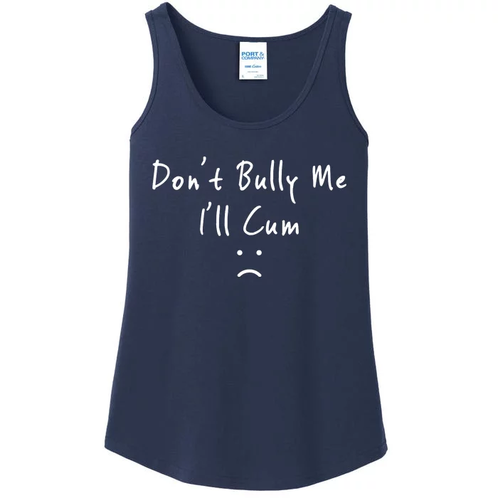 DonT Bully Me ILl Cum Ladies Essential Tank