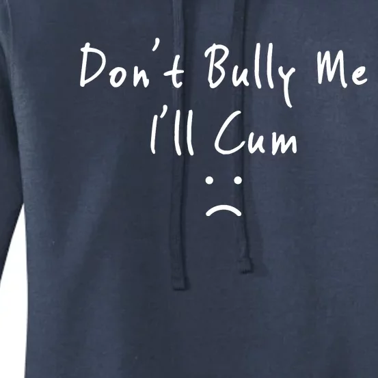 DonT Bully Me ILl Cum Women's Pullover Hoodie