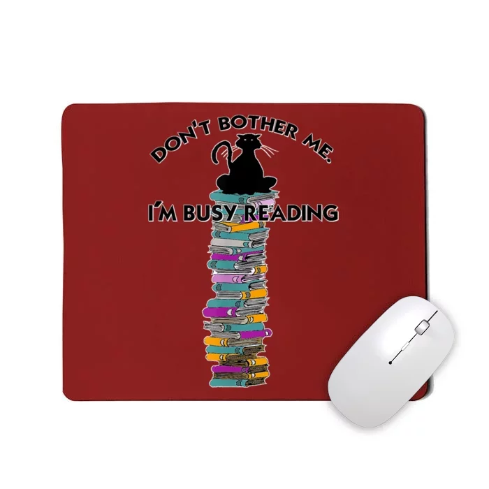 DonT Bother Me IM Reading Cat On Books Design Mousepad