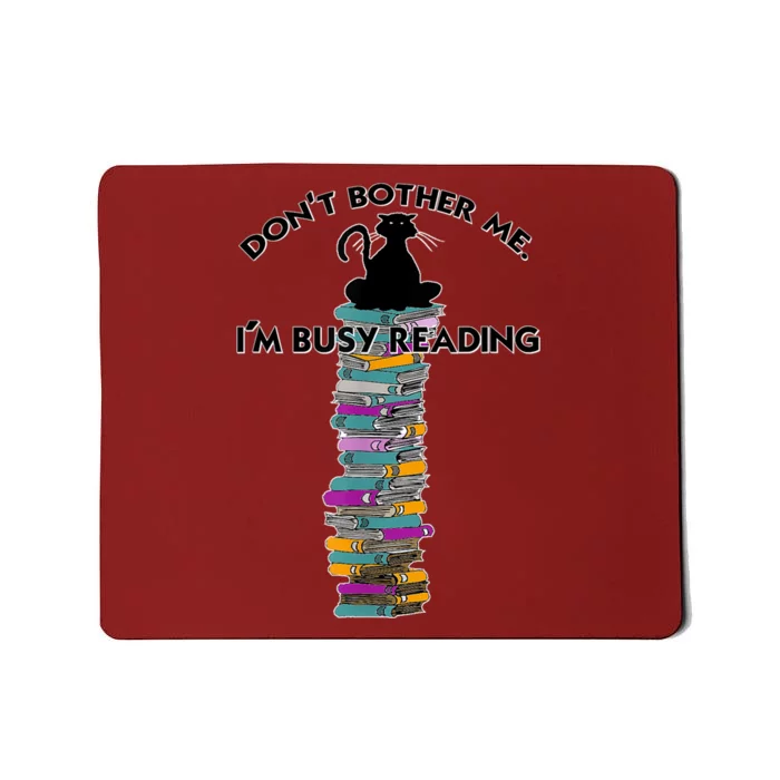 DonT Bother Me IM Reading Cat On Books Design Mousepad