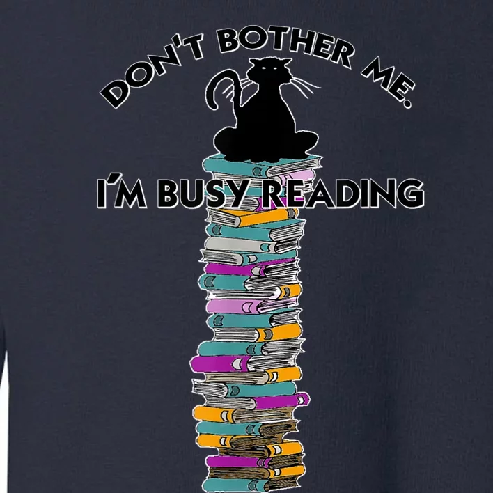 DonT Bother Me IM Reading Cat On Books Design Toddler Sweatshirt