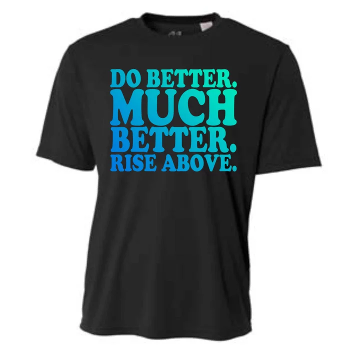 Do Better Much Better Rise Above Motivational Design Gift Cooling Performance Crew T-Shirt