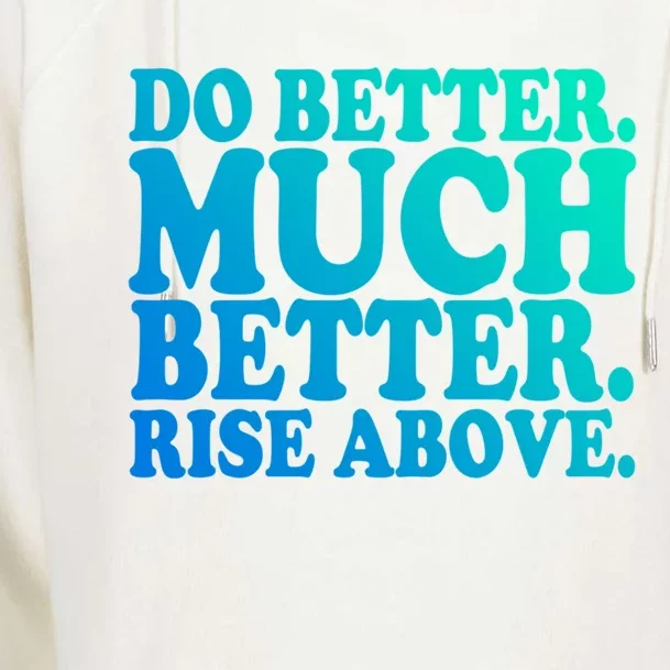 Do Better Much Better Rise Above Motivational Design Gift Womens Funnel Neck Pullover Hood