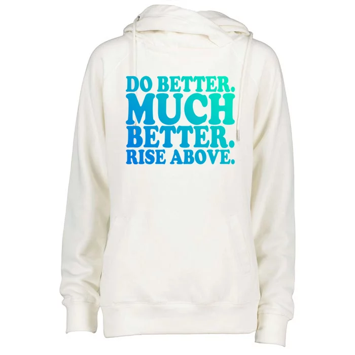 Do Better Much Better Rise Above Motivational Design Gift Womens Funnel Neck Pullover Hood