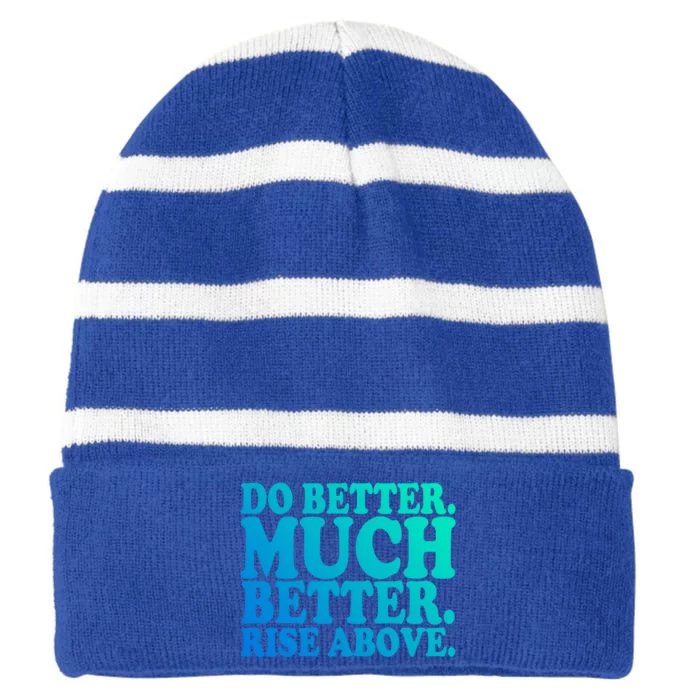 Do Better Much Better Rise Above Motivational Design Gift Striped Beanie with Solid Band