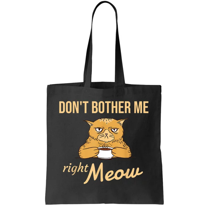 DonT Bother Me Right Meow Coffee Cat Humor Tote Bag