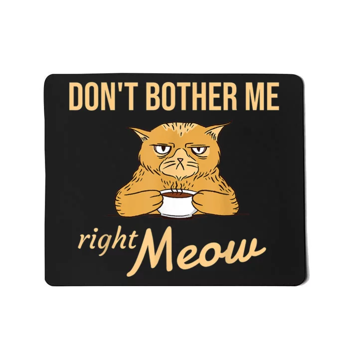 DonT Bother Me Right Meow Coffee Cat Humor Mousepad