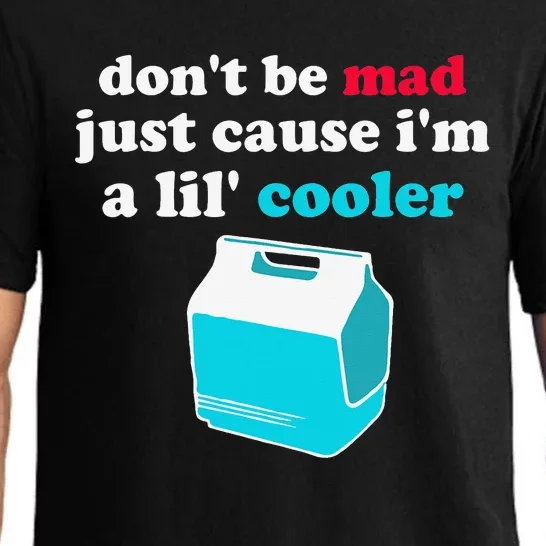 Don't Be Mad Just Cause I'm A Lil' Cooler Funny Humorous Pajama Set